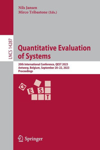 Quantitative Evaluation of Systems: 20th International Conference, QEST 2023, Antwerp, Belgium, September 20-22, 2023, Proceedings (Lecture Notes in Computer Science, 14287) Quantitative Evaluation of Systems: 20th International Conference, QEST 2023, Antwerp, Belgium, September 20-22, 2023, Proceedings (Lecture Notes in Computer Science, 14287)