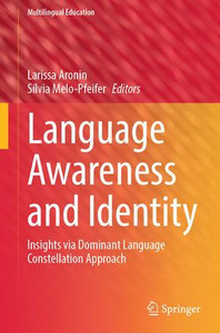 Language Awareness and Identity: Insights via Dominant Language Constellation Approach (Multilingual Education, 45)