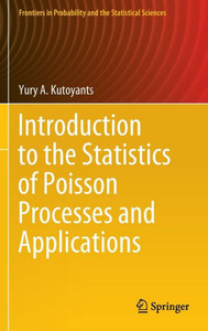 Introduction to the Statistics of Poisson Processes and Applications (Frontiers in Probability and the Statistical Sciences) Introduction to the Statistics of Poisson Processes and Applications (Frontiers in Probability and the Statistical Sciences)