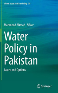 Water Policy in Pakistan: Issues and Options (Global Issues in Water Policy, 30) Water Policy in Pakistan: Issues and Options (Global Issues in Water Policy, 30)