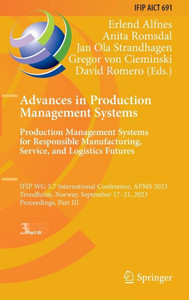 Advances in Production Management Systems. Production Management Systems for Responsible Manufacturing, Service, and Logistics Futures: IFIP WG 5.7 ... and Communication Technology, 691)