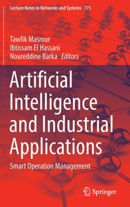 Artificial Intelligence and Industrial Applications: Smart Operation Management (Lecture Notes in Networks and Systems, 771)