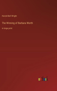 The Winning of Barbara Worth: in large print