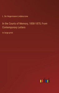 In the Courts of Memory, 1858-1875; From Contemporary Letters: in large print In the Courts of Memory, 1858-1875; From Contemporary Letters: in large print