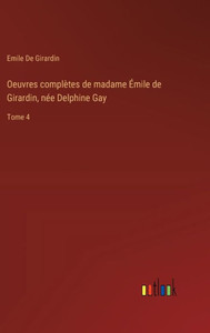 Oeuvres complètes de madame Emile de Girardin, nEe Delphine Gay: Tome 4 (French Edition) Oeuvres complètes de madame Emile de Girardin, nEe Delphine Gay: Tome 4 (French Edition)