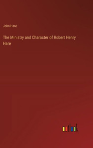 The Ministry and Character of Robert Henry Hare The Ministry and Character of Robert Henry Hare