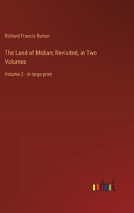 The Land of Midian; Revisited, in Two Volumes: Volume 2 - in large print The Land of Midian; Revisited, in Two Volumes: Volume 2 - in large print