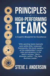 Principles of High Performing Teams: A Coach's Blueprint for Excellence Principles of High Performing Teams: A Coach's Blueprint for Excellence