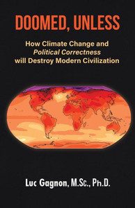 Doomed, Unless: How Climate Change and Political Correctness will Destroy Modern Civilization Doomed, Unless: How Climate Change and Political Correctness will Destroy Modern Civilization
