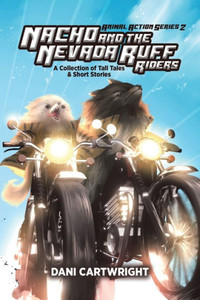 Nacho and the Nevada Ruff Riders: A Collection of Tall Tales & Short Stories Nacho and the Nevada Ruff Riders: A Collection of Tall Tales & Short Stories