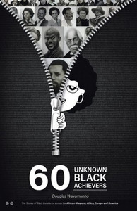 60 Unknown Black Achievers: The Stories of Black Excellence Across the African Diaspora, Africa, Europe and America 60 Unknown Black Achievers: The Stories of Black Excellence Across the African Diaspora, Africa, Europe and America