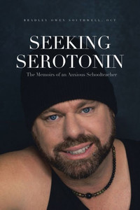 Seeking Serotonin: The Memoirs of an Anxious Schoolteacher Seeking Serotonin: The Memoirs of an Anxious Schoolteacher