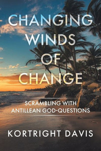 Changing Winds of Change: Scrambling with Antillean God-Questions Changing Winds of Change: Scrambling with Antillean God-Questions