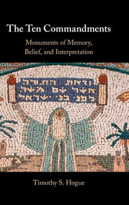 The Ten Commandments: Monuments of Memory, Belief, and Interpretation