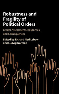Robustness and Fragility of Political Orders: Leader Assessments, Responses, and Consequences Robustness and Fragility of Political Orders: Leader Assessments, Responses, and Consequences