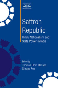 Saffron Republic: Hindu Nationalism and State Power in India (Metamorphoses of the Political: Multidisciplinary Approaches) Saffron Republic: Hindu Nationalism and State Power in India (Metamorphoses of the Political: Multidisciplinary Approaches)