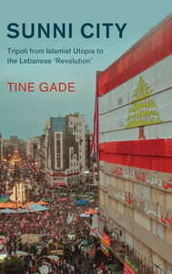 Sunni City: Tripoli from Islamist Utopia to the Lebanese Revolution' (Cambridge Middle East Studies, Series Number 69) Sunni City: Tripoli from Islamist Utopia to the Lebanese Revolution' (Cambridge Middle East Studies, Series Number 69)