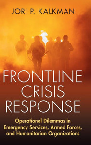 Frontline Crisis Response: Operational Dilemmas in Emergency Services, Armed Forces, and Humanitarian Organizations