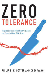 Zero Tolerance: Repression and Political Violence on China's New Silk Road Zero Tolerance: Repression and Political Violence on China's New Silk Road