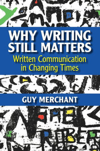 Why Writing Still Matters Why Writing Still Matters
