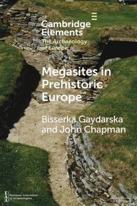 Megasites in Prehistoric Europe (Elements in the Archaeology of Europe)