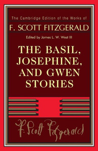 The Basil, Josephine, and Gwen Stories (The Cambridge Edition of the Works of F. Scott Fitzgerald)