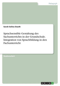 Sprachsensible Gestaltung des Sachunterrichts in der Grundschule. Integration von Sprachbildung in den Fachunterricht (German Edition)