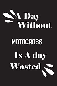 A day without motocross is a day wasted A day without motocross is a day wasted