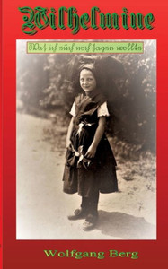 Wilhelmine: Was ich euch noch sagen wollte (German Edition) Wilhelmine: Was ich euch noch sagen wollte (German Edition)