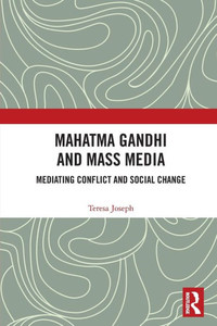 Mahatma Gandhi and Mass Media Mahatma Gandhi and Mass Media