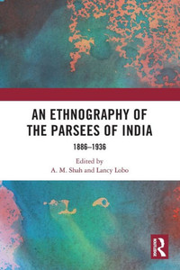 An Ethnography of the Parsees of India An Ethnography of the Parsees of India