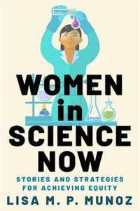 Women in Science Now: Stories and Strategies for Achieving Equity Women in Science Now: Stories and Strategies for Achieving Equity