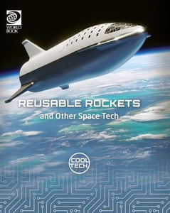 World Book - Cool Tech - Reusable Rockets and Other Space Tech World Book - Cool Tech - Reusable Rockets and Other Space Tech