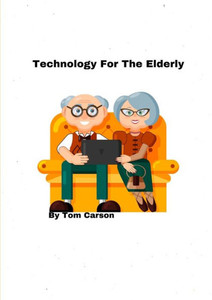 Technology For The Elderly! Technology For The Elderly!