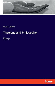 Theology and Philosophy: Essays Theology and Philosophy: Essays