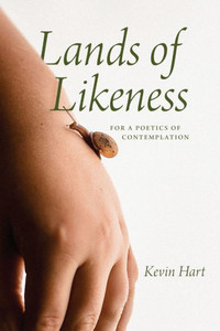 Lands of Likeness: For a Poetics of Contemplation Lands of Likeness: For a Poetics of Contemplation