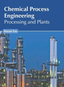 Chemical Process Engineering: Processing and Plants Chemical Process Engineering: Processing and Plants