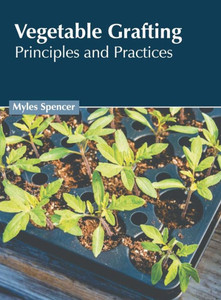 Vegetable Grafting: Principles and Practices Vegetable Grafting: Principles and Practices