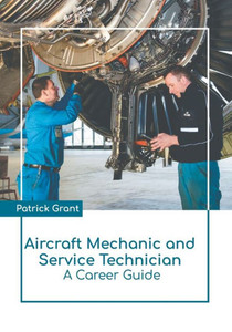 Aircraft Mechanic and Service Technician: A Career Guide Aircraft Mechanic and Service Technician: A Career Guide