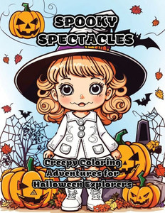 Spooky Spectacles: Creepy Coloring Adventures for Halloween Explorers Spooky Spectacles: Creepy Coloring Adventures for Halloween Explorers