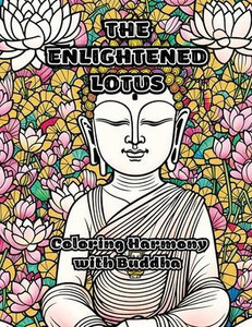 The Enlightened Lotus: Coloring Harmony with Buddha The Enlightened Lotus: Coloring Harmony with Buddha