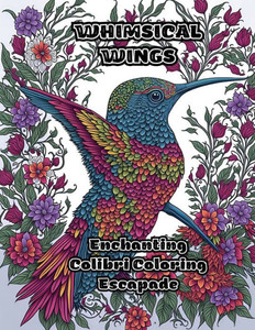 Whimsical Wings: Enchanting Colibri Coloring Escapade Whimsical Wings: Enchanting Colibri Coloring Escapade