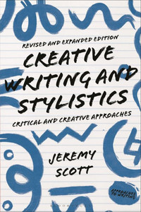 Creative Writing and Stylistics, Revised and Expanded Edition: Critical and Creative Approaches (Approaches to Writing)