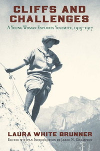 Cliffs and Challenges: A Young Woman Explores Yosemite, 1915-1917 Cliffs and Challenges: A Young Woman Explores Yosemite, 1915-1917