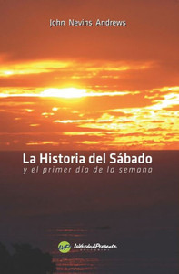 La Historia del Sábado: y el primer día de la semana (Spanish Edition) La Historia del Sábado: y el primer día de la semana (Spanish Edition)