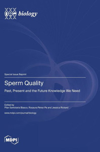 Sperm Quality: Past, Present and the Future Knowledge We Need Sperm Quality: Past, Present and the Future Knowledge We Need