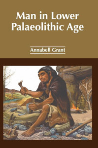 Man in Lower Palaeolithic Age Man in Lower Palaeolithic Age