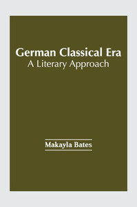German Classical Era: A Literary Approach German Classical Era: A Literary Approach