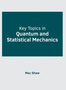 Key Topics in Quantum and Statistical Mechanics Key Topics in Quantum and Statistical Mechanics
