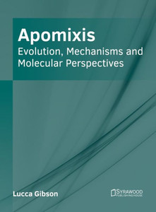 Apomixis: Evolution, Mechanisms and Molecular Perspectives Apomixis: Evolution, Mechanisms and Molecular Perspectives